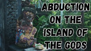 Abduction on The Island of the Gods